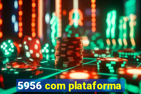 5956 com plataforma